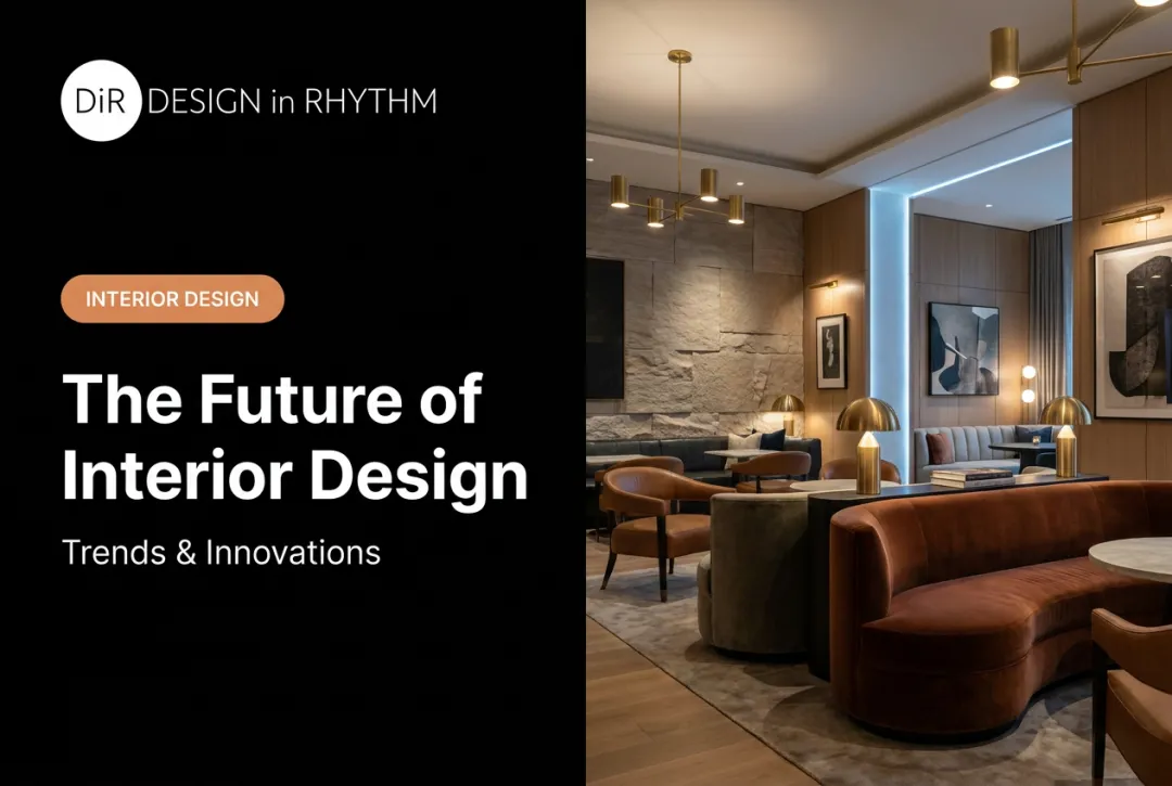 The Future of Interior Design: Trends & Innovations