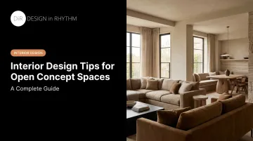 Interior Design Tips for Open Concept Spaces: A Complete Guide