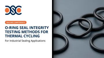 O-Ring Seal Integrity Testing Methods for Thermal Cycling