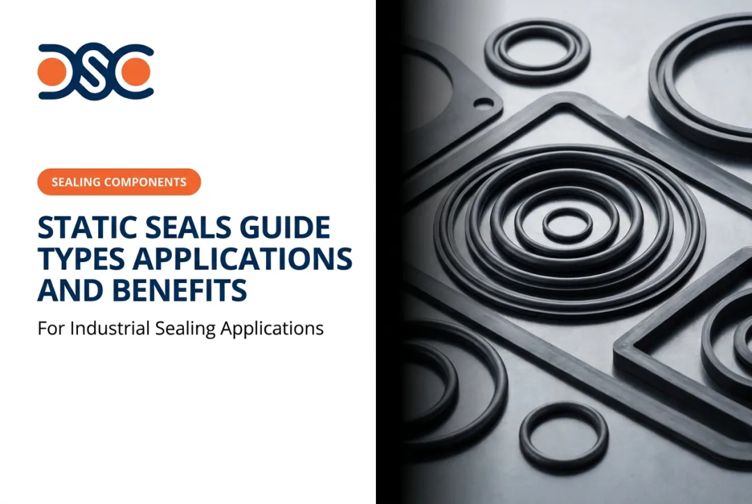 Static Seals Guide Types Applications and Benefits