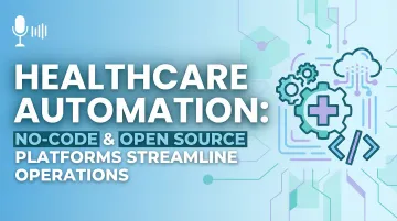 Healthcare Automation: No-Code &amp; Open Source Platforms Streamline Operations