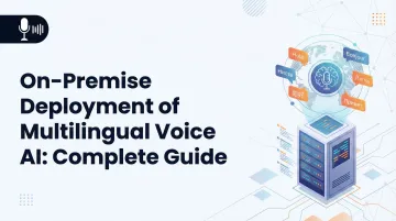 On-Premise Deployment of Multilingual Voice AI: Complete Guide