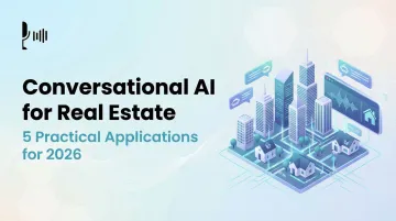 Conversational AI for Real Estate: 5 Practical Applications for 2026