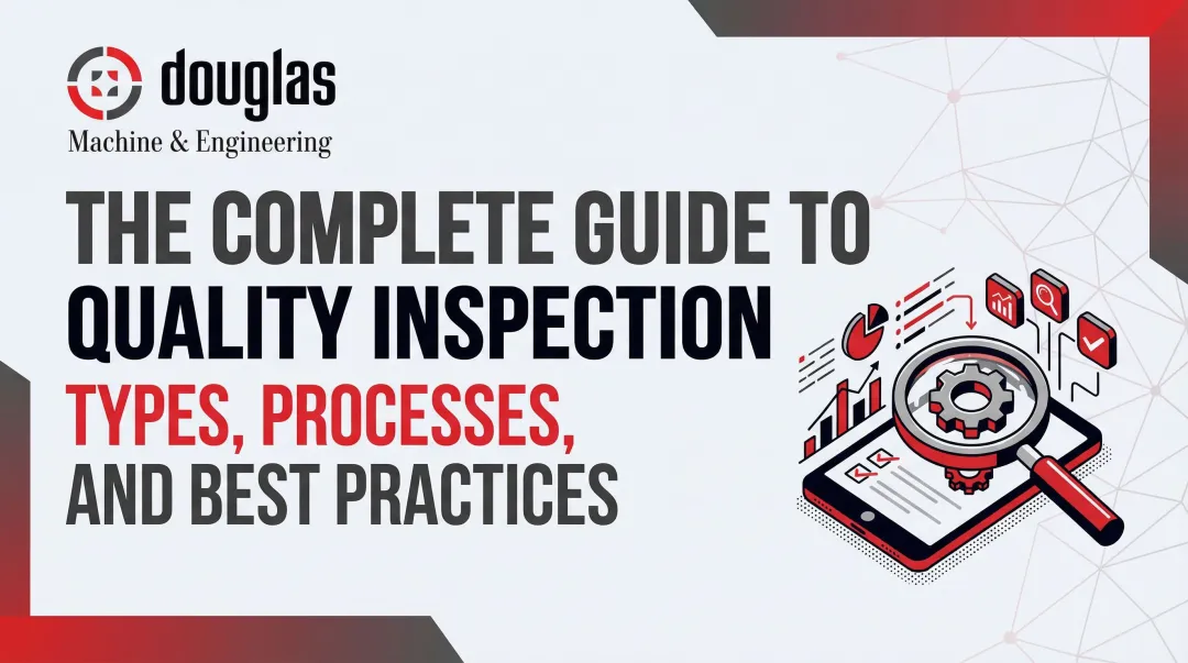 The Complete Guide to Quality Inspection: Types, Processes, and Best Practices
