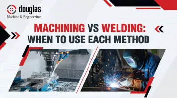 Machining vs Welding: When to Use Each Method