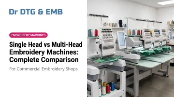 Single Head vs Multi-Head Embroidery Machines: Complete Comparison