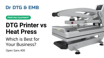 DTG Printer vs Heat Press: Which is Best for Your Business?