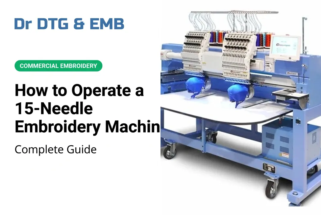 How to Operate a 15-Needle Embroidery Machine: Complete Guide