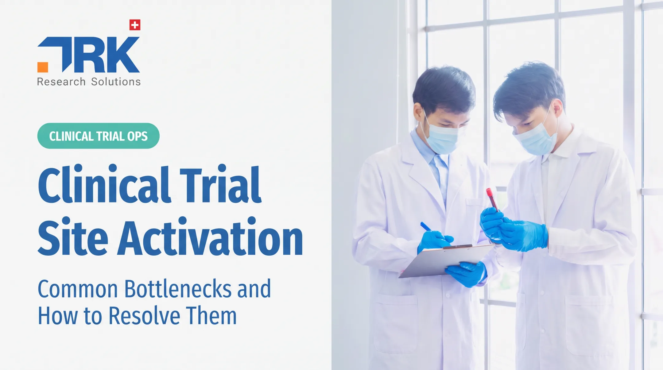 Clinical Trial Site Activation: Common Bottlenecks and How to Resolve Them