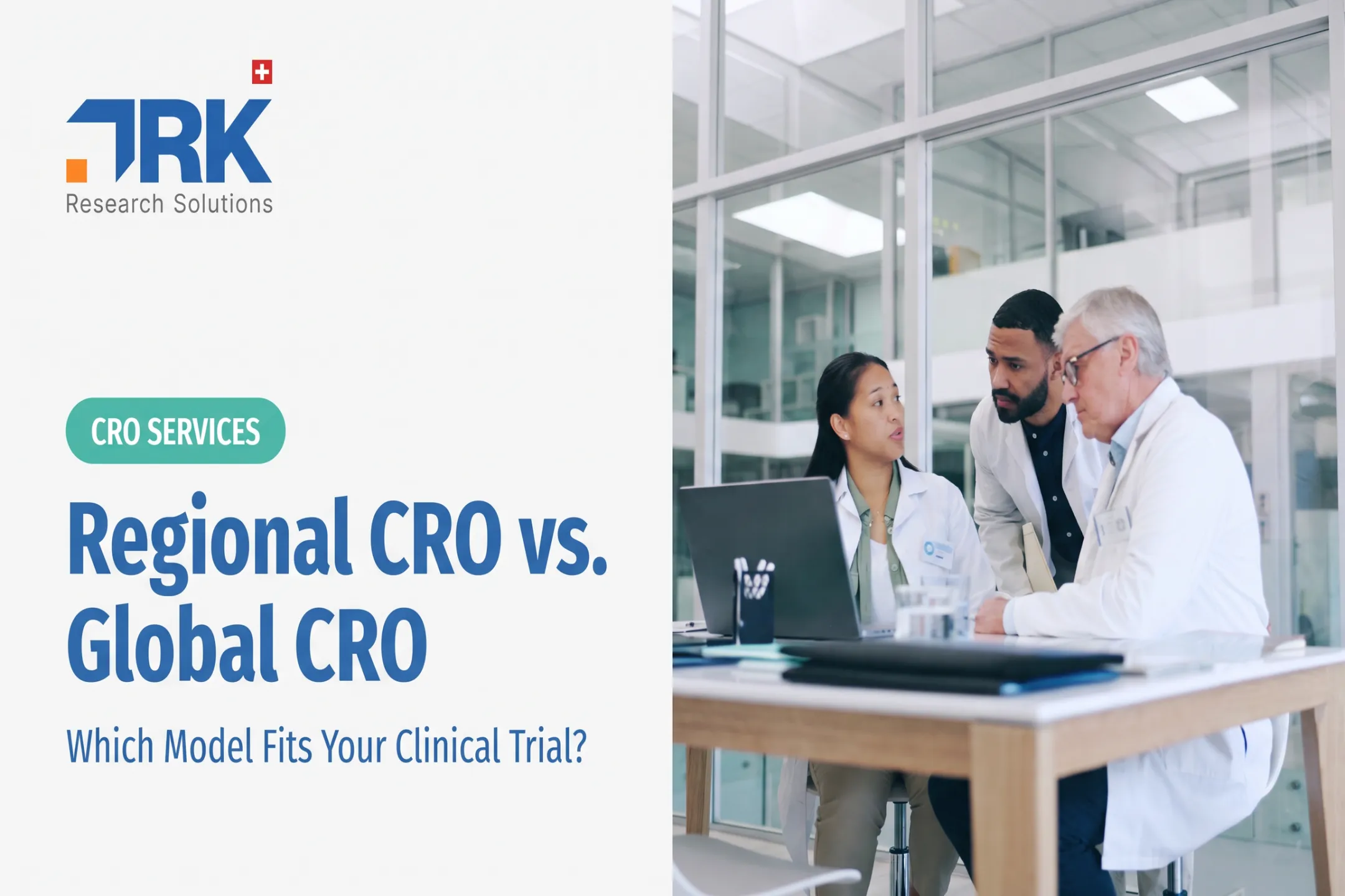 Regional CRO vs. Global CRO: Which Model Fits Your Clinical Trial?