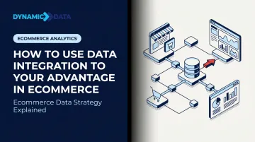 How to Use Data Integration to Your Advantage in Ecommerce