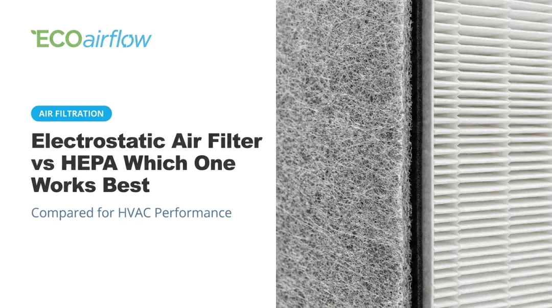 Electrostatic Air Filter vs HEPA Which One Works Best