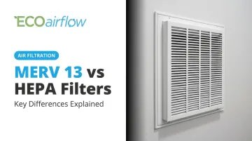 MERV 13 vs HEPA Filters: Key Differences Explained