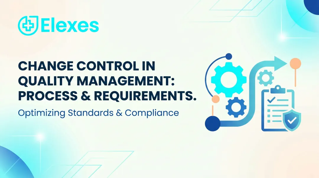 Change Control in Quality Management: Process & Requirements