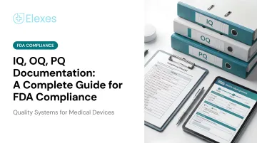 IQ, OQ, PQ Documentation: A Complete Guide for FDA Compliance