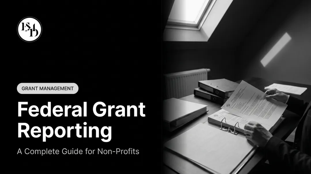 Federal Grant Reporting: A Complete Guide for Non-Profits