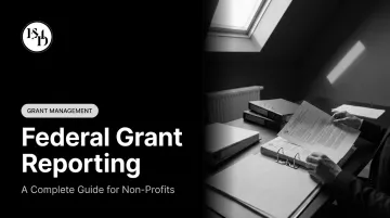 Federal Grant Reporting: A Complete Guide for Non-Profits
