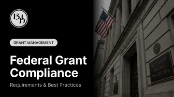 Federal Grant Compliance: Requirements & Best Practices