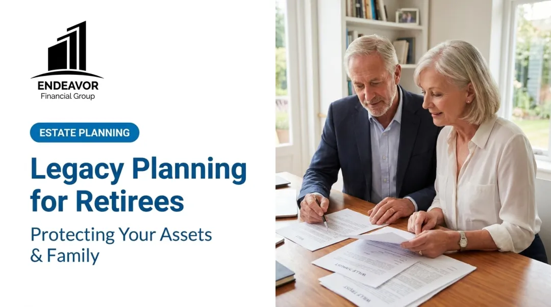 Legacy Planning for Retirees: Protecting Your Assets & Family