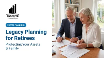 Legacy Planning for Retirees: Protecting Your Assets & Family