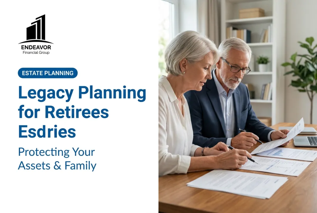 Legacy Planning for Retirees: Protecting Your Assets & Family
