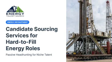 Candidate Sourcing Services for Hard-to-Fill Energy Roles
