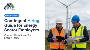 Contingent Hiring Guide for Energy Sector Employers