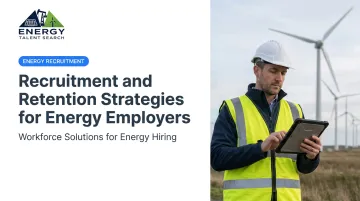 Recruitment and Retention Strategies for Energy Employers