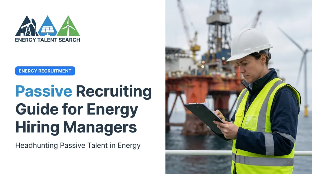 Passive Recruiting Guide for Energy Hiring Managers