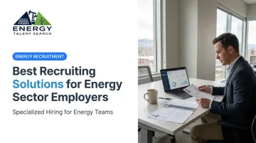 Best Recruiting Solutions for Energy Sector Employers