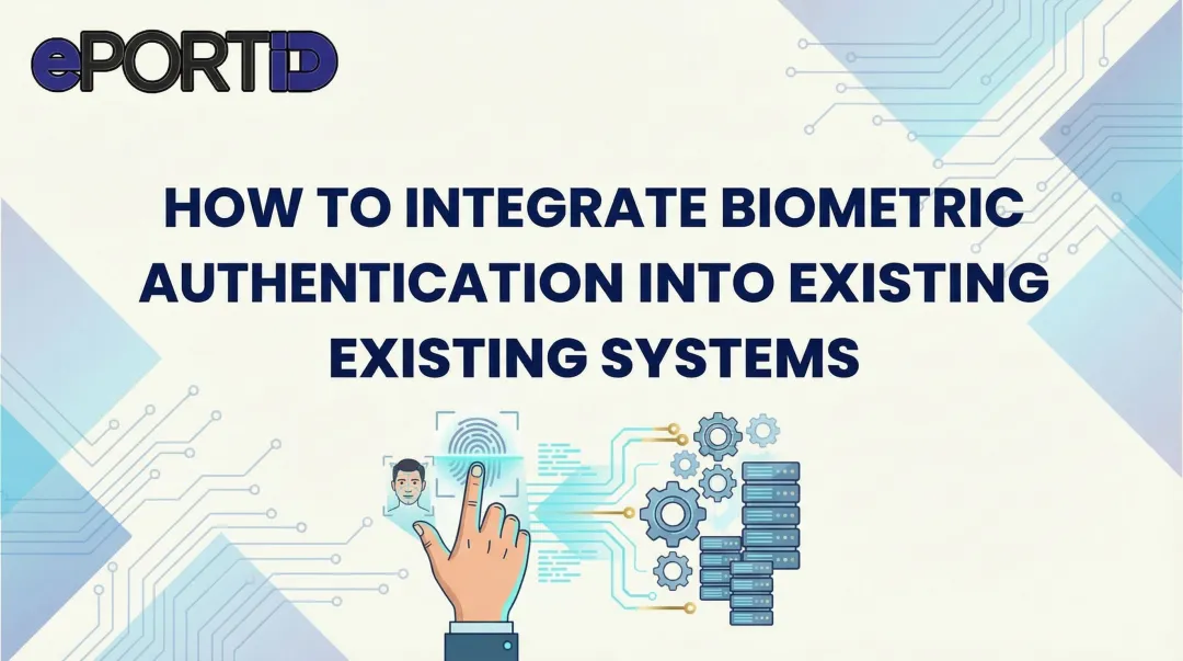 How to Integrate Biometric Authentication Into Existing Systems