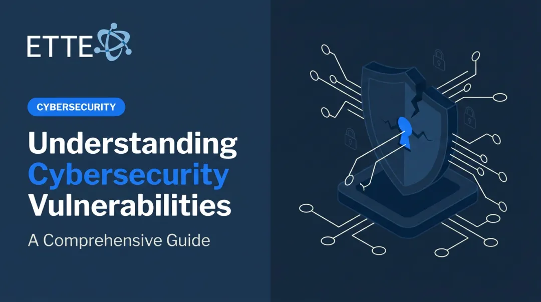 Understanding Cybersecurity Vulnerabilities: A Comprehensive Guide