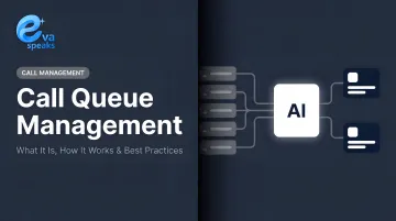 Call Queue Management: What It Is, How It Works &amp; Best Practices