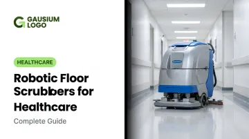Robotic Floor Scrubbers for Healthcare: Complete Guide