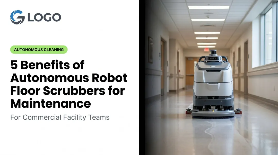 5 Benefits of Autonomous Robot Floor Scrubbers for Maintenance
