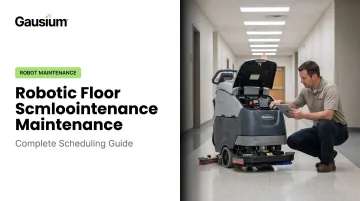 Robotic Floor Scrubber Maintenance: Complete Scheduling Guide