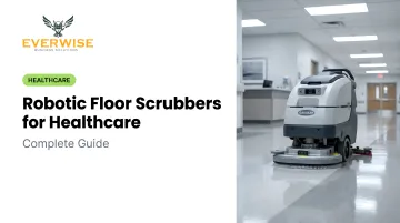 Robotic Floor Scrubbers for Healthcare: Complete Guide