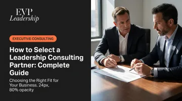 How to Select a Leadership Consulting Partner: Complete Guide