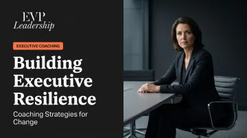 Building Executive Resilience: Coaching Strategies for Change