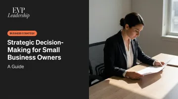 Strategic Decision-Making for Small Business Owners: A Guide