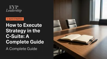 How to Execute Strategy in the C-Suite: A Complete Guide