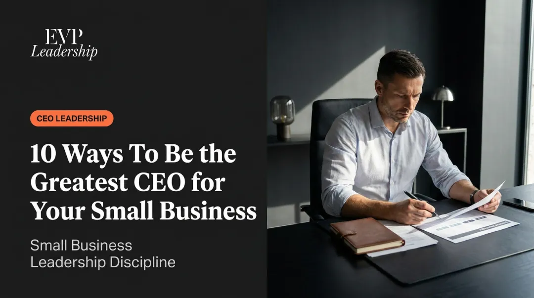 10 Ways To Be the Greatest CEO for Your Small Business