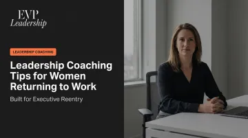 Leadership Coaching Tips for Women Returning to Work