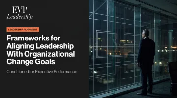 Frameworks for Aligning Leadership With [Organizational Change Goals](/blog/aligning-leadership-vision-team-execution)