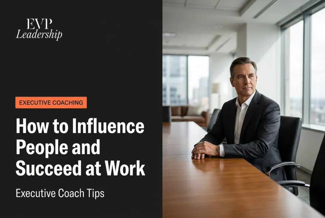 How to Influence People and Succeed at Work: Executive Coach Tips