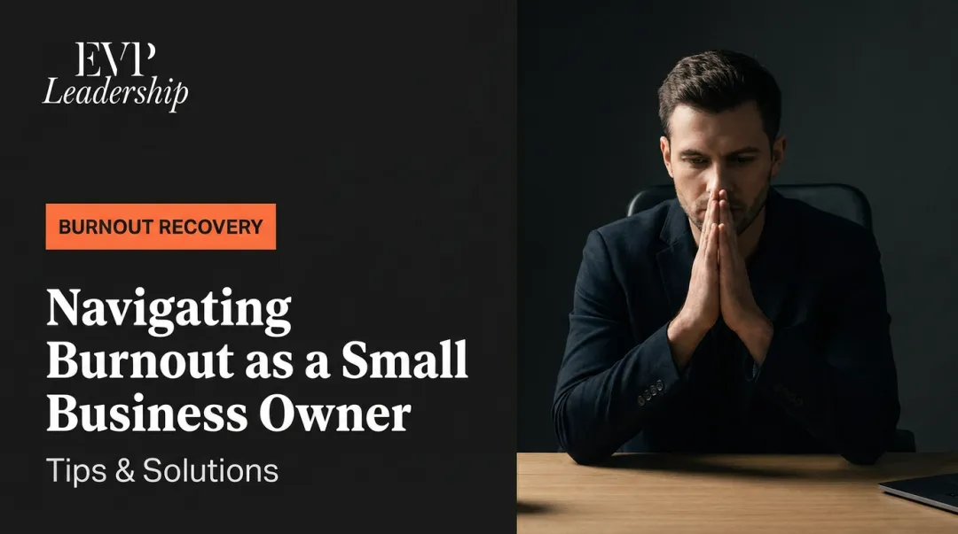 Navigating Burnout as a Small Business Owner: Tips & Solutions
