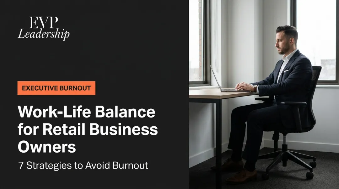 Work-Life Balance for Retail Business Owners: 7 Strategies to Avoid Burnout