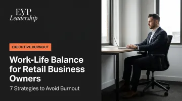 Work-Life Balance for Retail Business Owners: 7 Strategies to Avoid Burnout