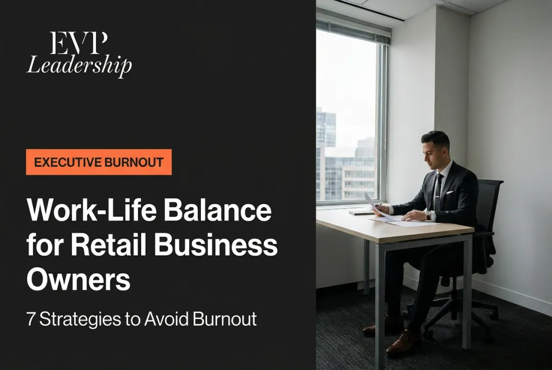 Work-Life Balance for Retail Business Owners: 7 Strategies to Avoid Burnout
