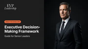 Executive Decision-Making Framework: Guide for Senior Leaders